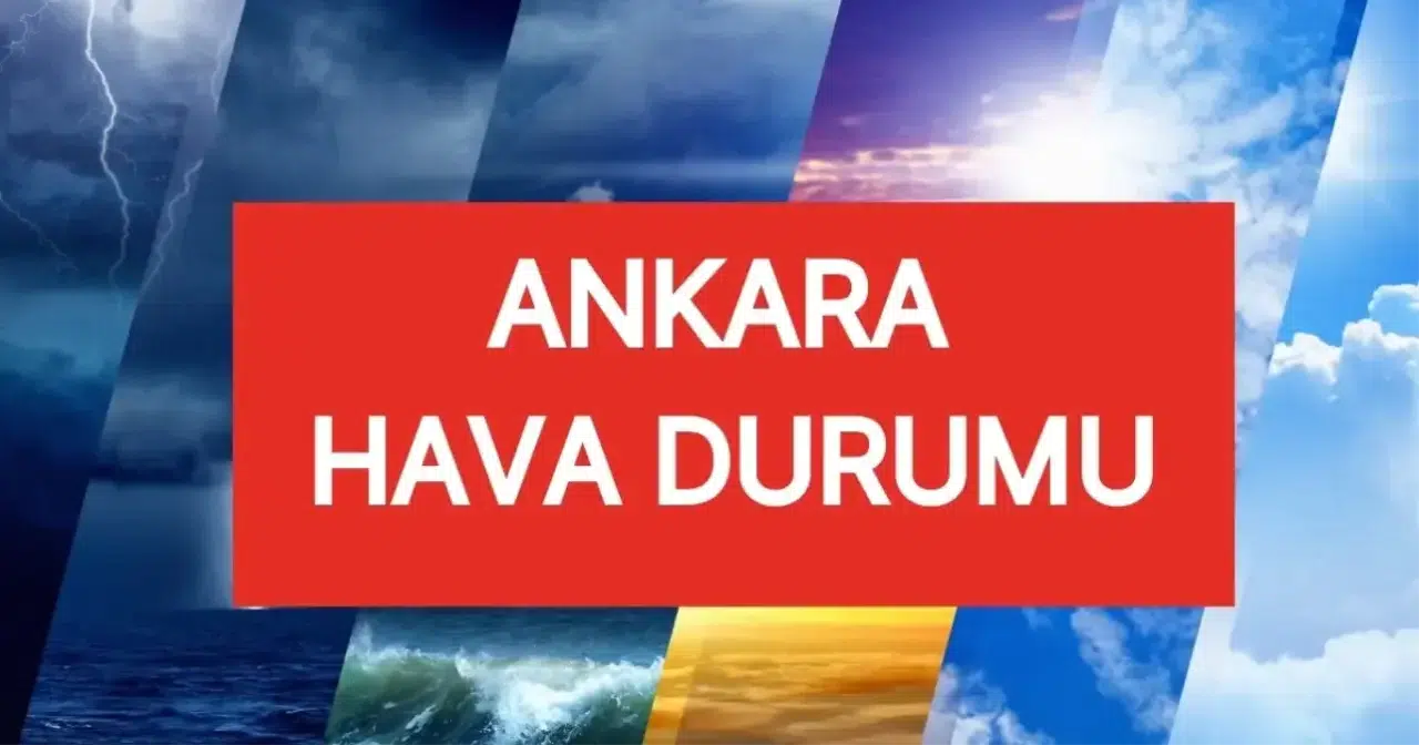 Ankara’da Hava Durumu Nasıl Olacak? Yağış Bekleniyor Mu?