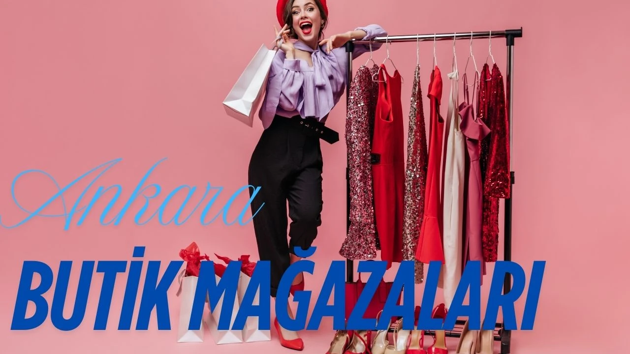 Ankara Butik Mağazalar Listesi! Her Aradığınızı Bulabileceğiniz Adresler!