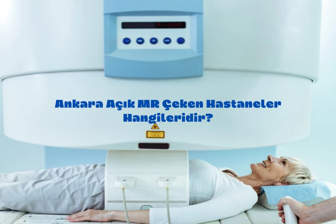 Ankara Açık MR Çeken Hastaneler Hangileri?
