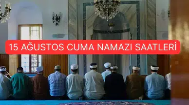 15 Ağustos 2025 Cuma Namazı Saatleri Açıklandı