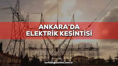 Ankara Elektrik Kesintisi 3 Eylül: Hangi İlçelerde Elektrik Yok, Elektrikler Ne Zaman Gelecek?