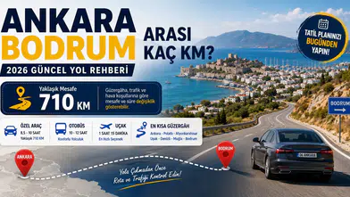 Ankara Bodrum Arası Kaç KM? 2026 Güncel Yol Rehberi