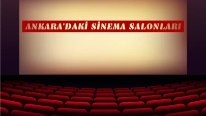 Ankara'daki Sinema Salonları ile Tanışın! İşte 10 Öneri